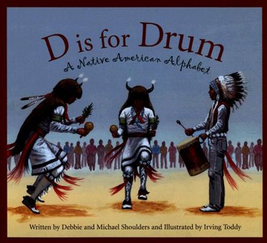d is for drum,a native american alphabet (en Inglés)