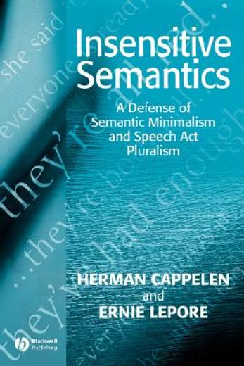insensitive semantics,a defense of semantic minimalism and speech act pluralism