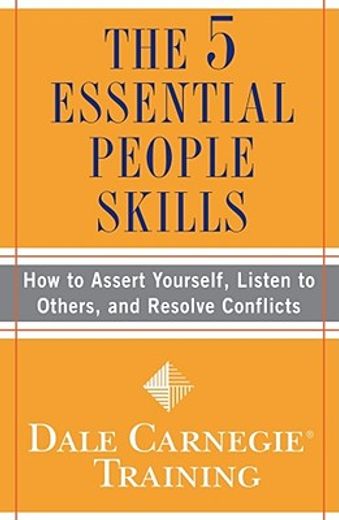 The 5 Essential People Skills: How to Assert Yourself, Listen to Others, and Resolve Conflicts (Dale Carnegie Training) (en Inglés)