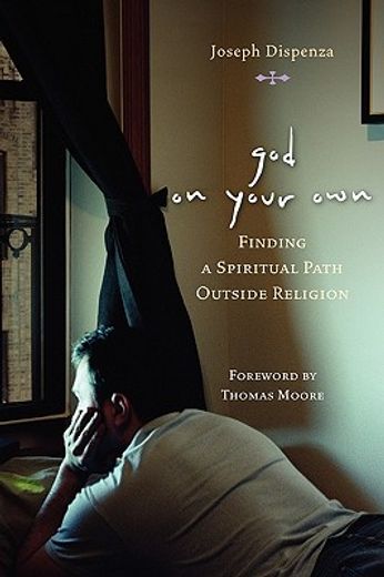 god on your own,finding a spiritual path outside religion (en Inglés)