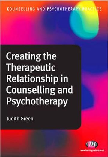 Creating the Therapeutic Relationship in Counselling and Psychotherapy (en Inglés)