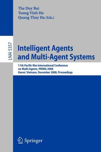 intelligent agents and multi-agent systems,11th pacific rim international conference on multi-agents, prima 2008, hanoi, vietnam, december 15-1
