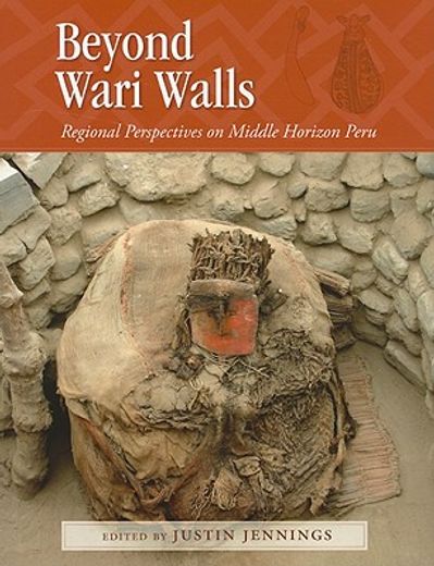 beyond wari walls,regional perspectives on middle horizon peru