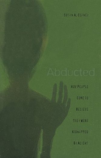 abducted,how people come to believe they were kidnapped by aliens
