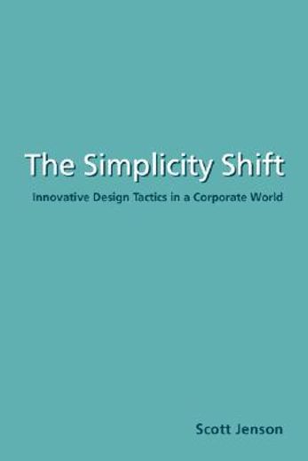 the simplicity shift,innovative design tactics in a corporate world