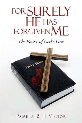 for surely he has forgiven me,the power of god´s love