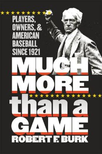 much more than a game,players, owners, and american baseball since 1921