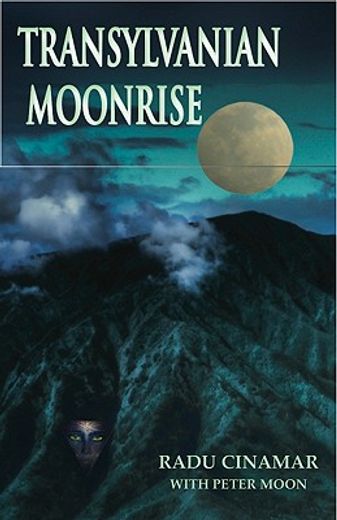 transylvanian moonrise,a secret initiation in the mysterious land of the gods (in English)