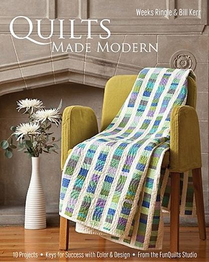 quilts made modern,10 projects, keys for success with color & design, from the funquilts studio