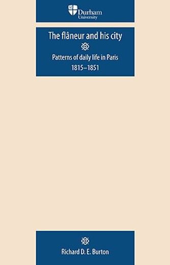 the flaneur and his city,patterns of daily life in paris 1815-1851