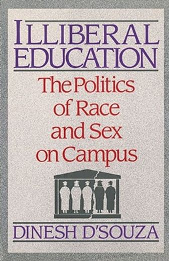 illiberal education,the politics of race and sex on campus