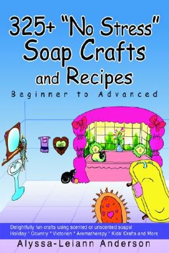 325+ no stress soap crafts and recipes,beginner to advanced