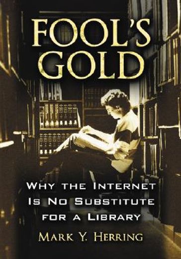 fool´s gold,why the internet is no substitute for a library