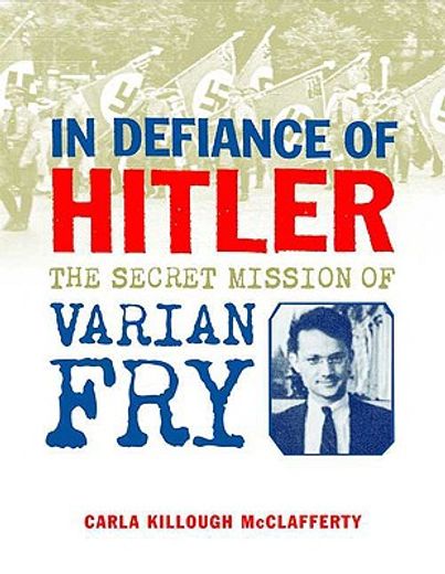 in defiance of hitler,the secret mission of varian fry (en Inglés)