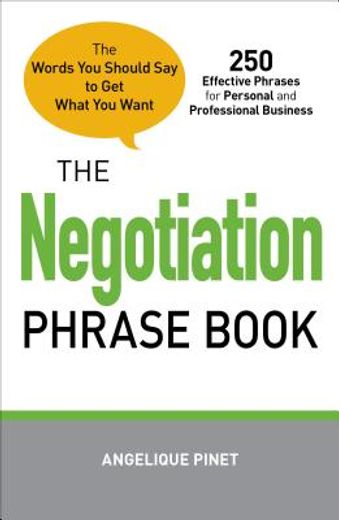 The Negotiation Phrase Book: The Words You Should Say to Get What You Want (en Inglés)