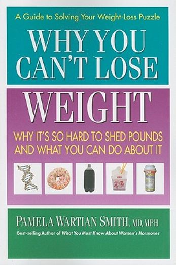 why you can´t lose weight,why it´s so hard to shed pounds and what you can do about it