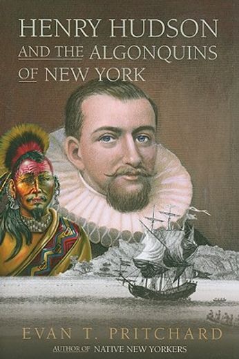 henry hudson and the algonquins of new york,native american prophecy and european discovery, 1609