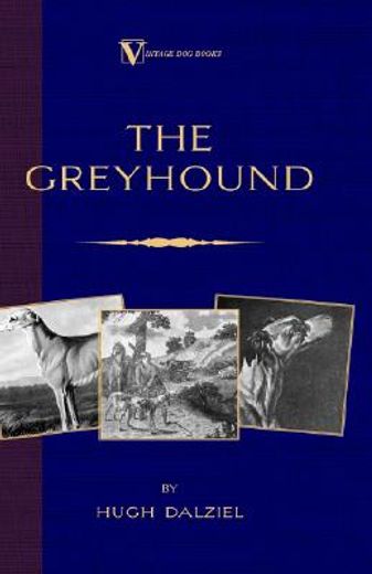 the greyhound; its history, points, breeding, rearing, training and running,a vintage dog books breed classic