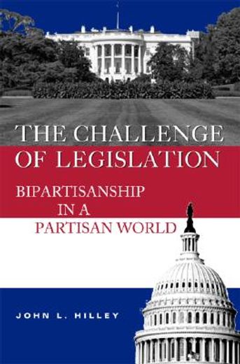 the challenge of legislation,bipartisanship in a partisan world