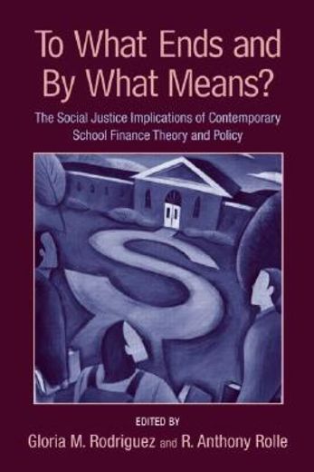 to what ends and by what means?,the social justice implications of contemporary school finance theory and policy