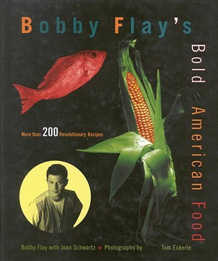bobby flay´s bold american food,more than 200 revolutionary recipes
