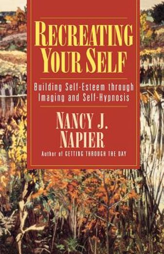 recreating your self,building self-esteem through imaging and self-hypnosis (en Inglés)