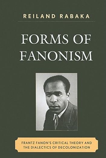 forms of fanonism,frantz fanon´s critical theory and the dialects of decolonization
