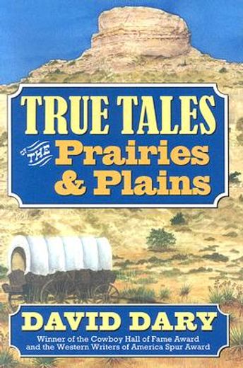 true tales of the prairies and plains