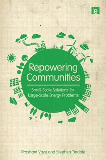 Repowering Communities: Small-Scale Solutions for Large-Scale Energy Problems (en Inglés)