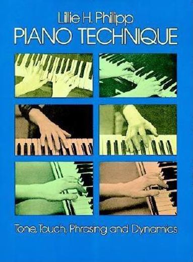 piano technique,tone, touch, phrasing and dynamics (en Inglés)