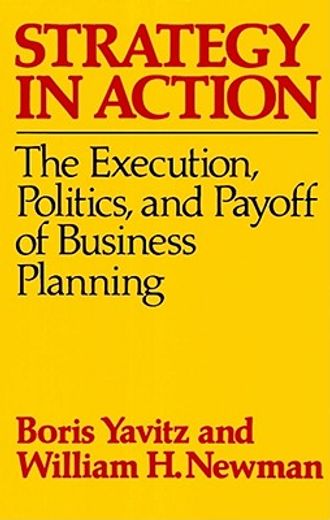 strategy in action,the execution, politics, and payoff of business planning