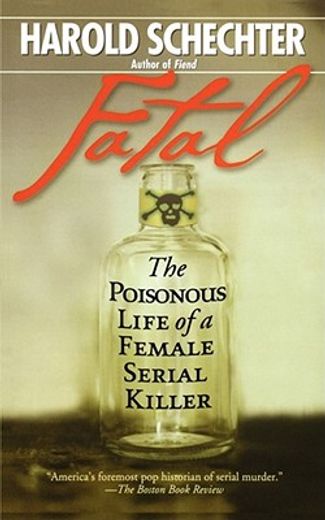 fatal,the poisonous life of a female serial killer (en Inglés)