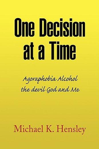 one decision at a time,agoraphobia alcohol the devil god and me