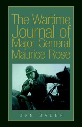 the wartime journal of major general maurice rose (en Inglés)