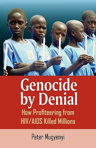genocide by denial,how profiteering from hiv/aids killed millions
