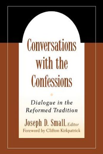 conversations with the confessions,dialogue in the reformed tradition