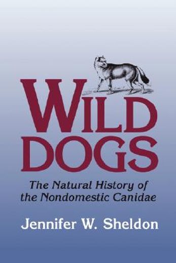 wild dogs,the natural history of the nondomestic canidae