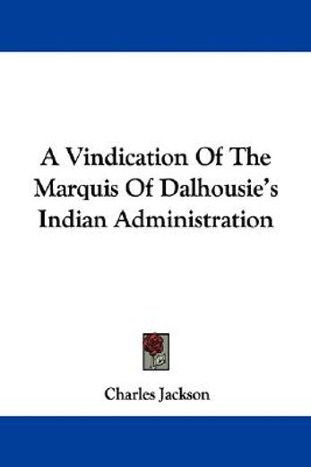 a vindication of the marquis of dalhousi