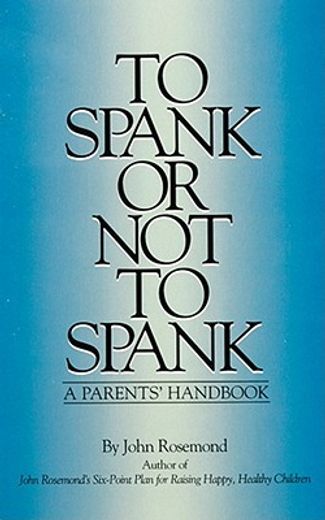 to spank or not to spank,a parents´ handbook