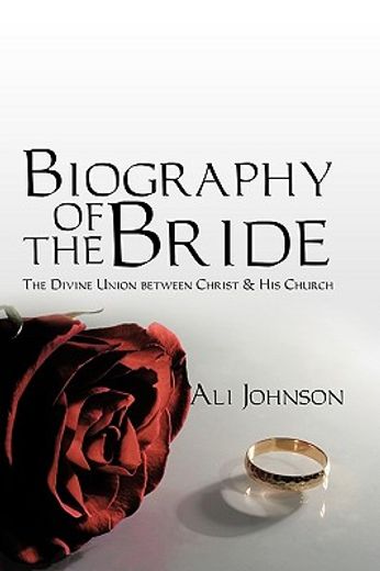 biography of the bride,the divine union between christ and his church