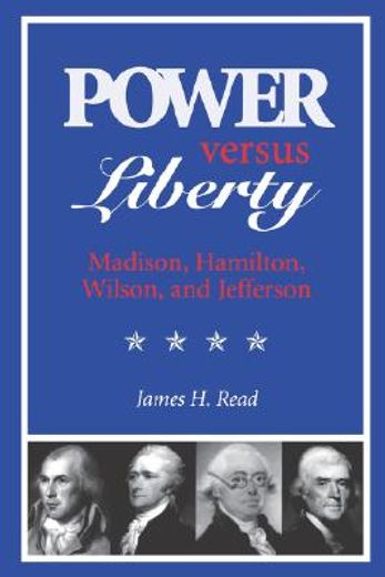 power versus liberty,madison, hamilton, wilson, and jefferson