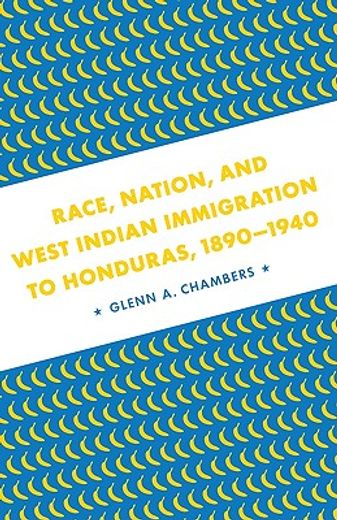 race, nation, and west indian immigration to honduras, 1890-1940
