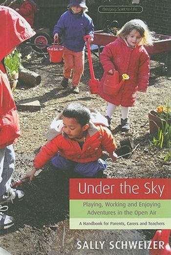 under the sky,playing, working, and enjoying adventures in the open air, a handbook for parents, carers, and teach