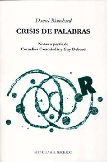 Crisis de palabras: Notas a partir de Cornelius Castoriadis y Guy Debord (Acuarela Libros)