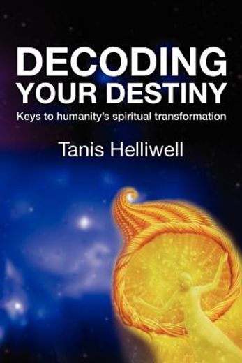 decoding your destiny: keys to humanity ` s spiritual transformation (in English)