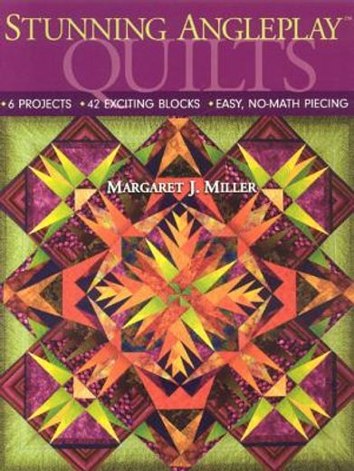 stunning angleplay quilts,6 projects - 42 exciting blocks - easy, no-math piecing