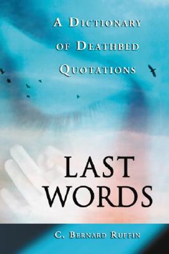 last words,a dictionary of deathbed quotations