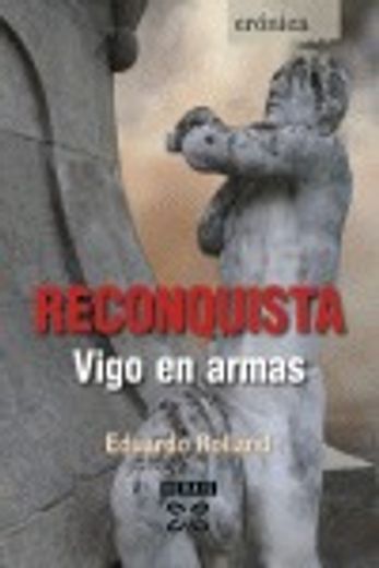 Reconquista: Vigo en armas (Edición Literaria - Crónica - Memoria)