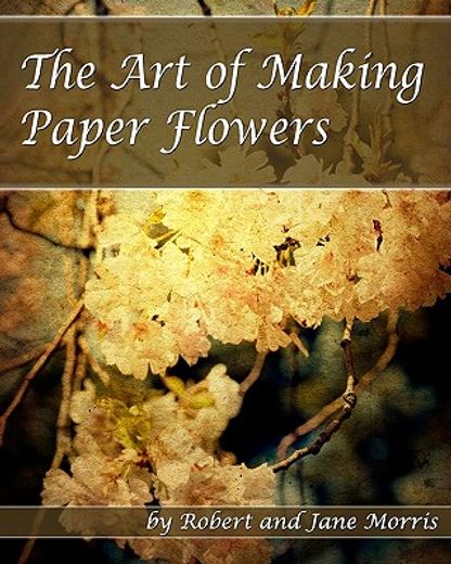 the art of making paper flowers (in English)