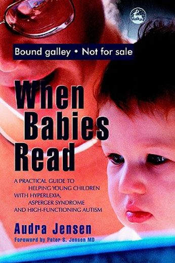 when babies read,a practical guide to helping young children with hyperlexia, asperger syndrome and high-functioning